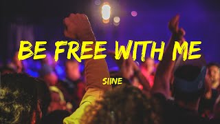 Be Free With Me -  Siine Lyrics