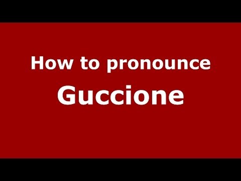 How to pronounce Guccione (Italian/Italy) - PronounceNames.com