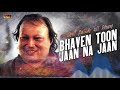 Bhaven Toon Jaan Na Jaan Ve | Ustad Nusrat Fateh Ali Khan | RGH | HD Video