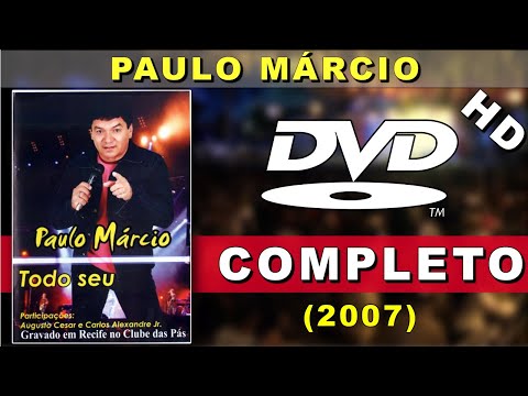 DVD Paulo Márcio - Todo Seu Ao Vivo (2007) | Show completo