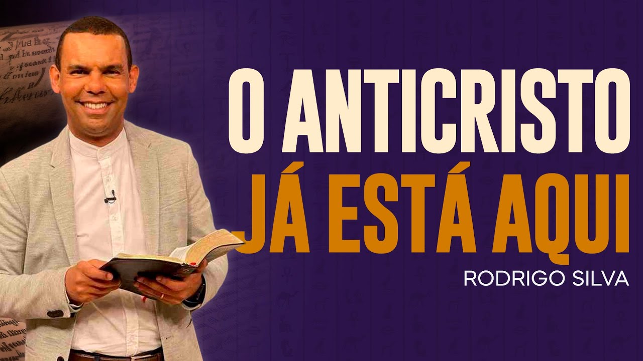 Sermão de Rodrigo Silva | O ANTICRISTO ENTRE NÓS!