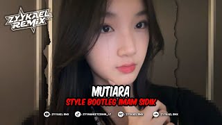 Download lagu MUTIARA STYLE BOOTLEG IMAM SIDIK #ZYYKAEL REMIX mp3