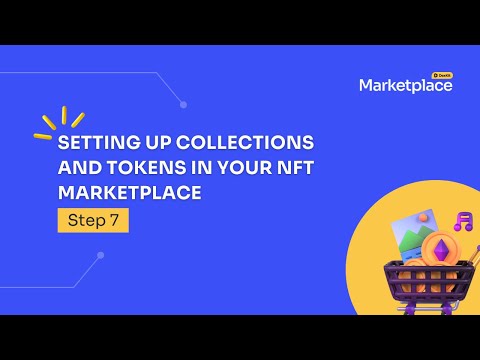 Setting up collections and tokens in your NFT marketplace. Step 7