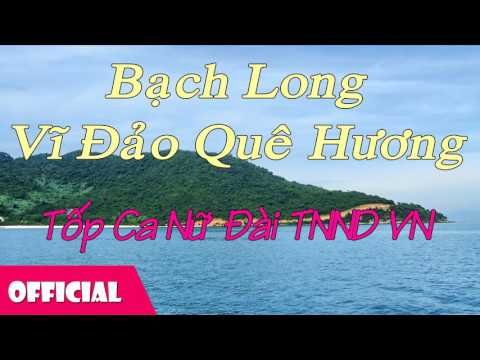 Bạch Long Vĩ Đảo Quê Hương - Tốp Ca Nữ Đài TNND VN [Official Audio]