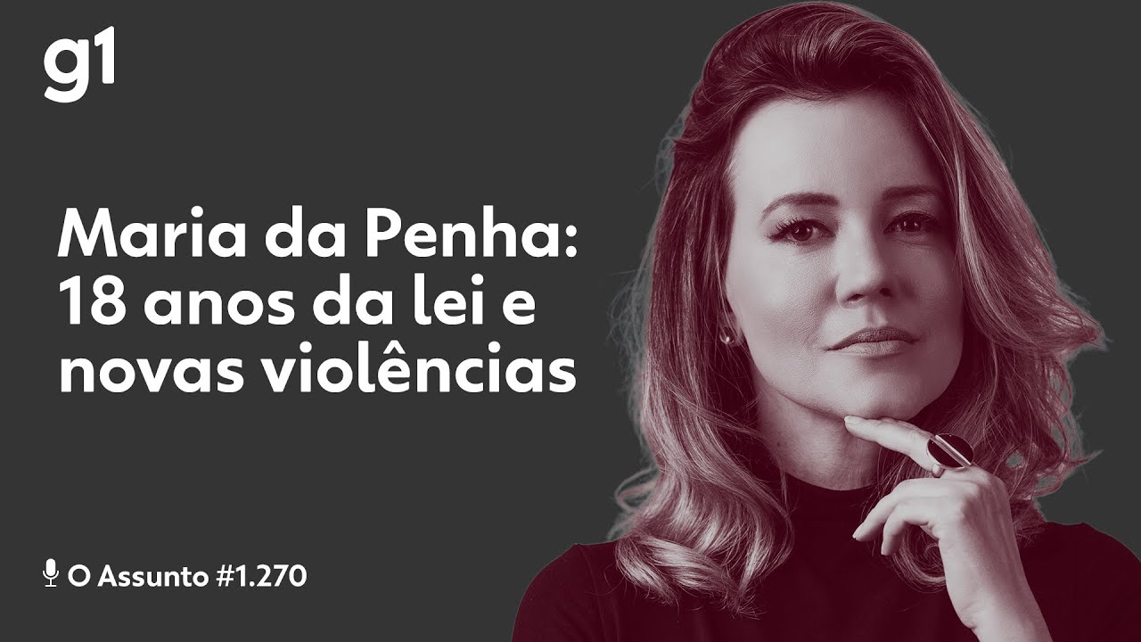 Maria da Penha: 18 anos da lei e novas violências | O ASSUNTO