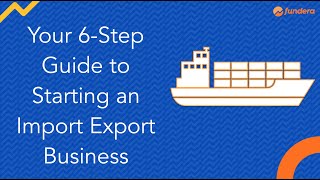 Your 6-Step Guide to Starting an Import Export Business