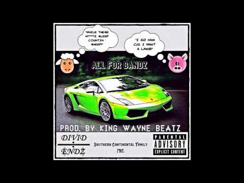 Divid/Endz - All For Bandz (#AFB) Prod By. King Wayne Beatz