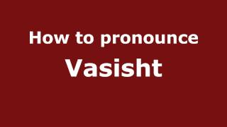 How to pronounce Vasisht