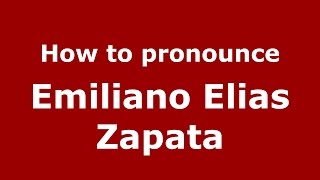 How to pronounce Emiliano Elias Zapata