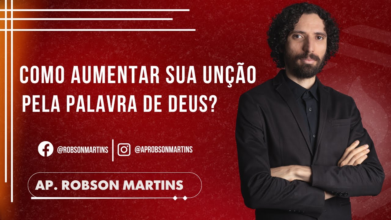 Como aumentar sua unção pela palavra de Deus? - Robson Martins