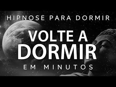 HIPNOSE PARA DORMIR – VOLTE A DORMIR PROFUNDAMENTE E DESPERTE REVIGORADO