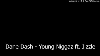 Dane Dash - Young Niggaz ft. Jizzle (HSG)