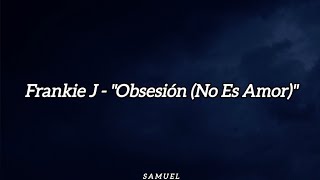 Frankie J - &quot;Obsesión (No Es Amor)&quot; (Letra)