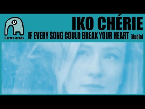 IKO CHÉRIE - If Every Song Could Break Your Heart [Audio]