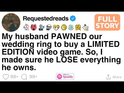 My husband pawned our wedding ring for a video game, so I made him lose everything [FULL STORY]