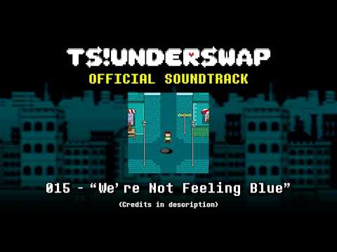 TS!UNDERSWAP Soundtrack - 015 - We're Not Feeling Blue