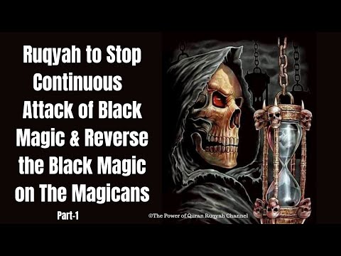 Ultimate Ruqyah to Stop Continuous Attack of Black Magic & Reverse the  Magic on The Magicans Part 1