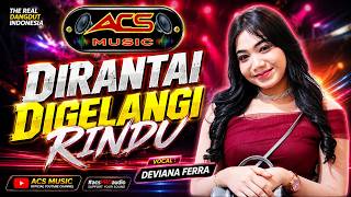 Download lagu DIRANTAI DIGELANGI RINDU || DEVIANA FERRA || ACS MUSIC mp3 Download lagu DIRANTAI DIGELANGI RINDU || DEVIANA FERRA || ACS MUSIC mp3
