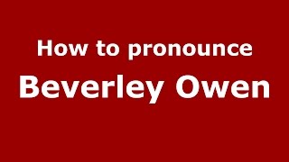 How to pronounce Beverley Owen