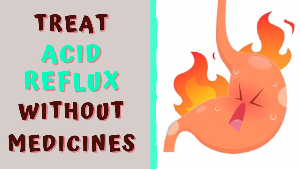 HOW TO TREAT ACID REFLUX WITHOUT MEDICINES