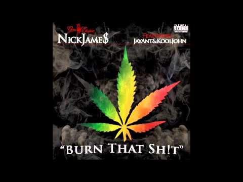 Nick Jame$ - Burn That Shit ft. Kool John, Jay Ant