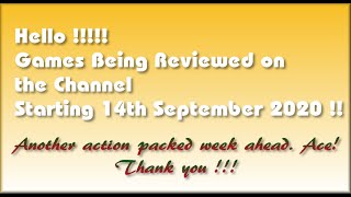 Hello!!! The Games being covered on the Channel starting 14th September 2020 are...