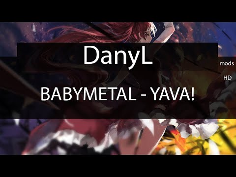 OSU! | DanyL | BABYMETAL - YAVA! [Yabai] HD 99.38% | Loved