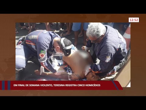 Em final de semana violento, Teresina registra cinco homicídios 25 07 2022