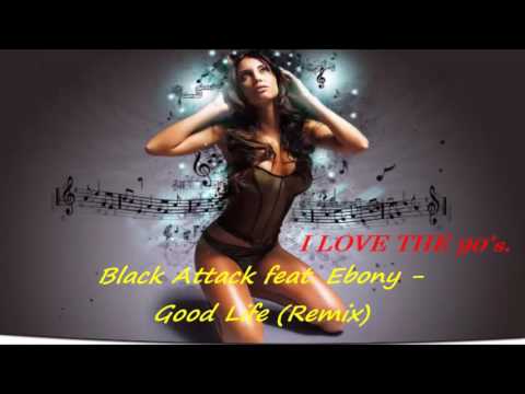 Black Attack Ft. Ebony - Good life (Remix)
