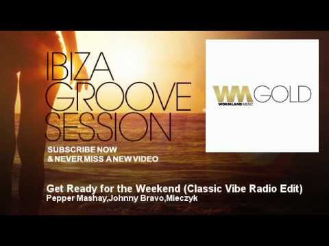 Pepper Mashay,Johnny Bravo,Mieczyk - Get Ready for the Weekend - Classic Vibe Radio Edit