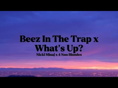 Nicki Minaj x 4 Non Blondes - Beez In The Trap x What's Up? (djauxlord Mashup) FULL VERSION [Lyrics]