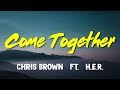 Chris Brown (ft. H.E.R.) – Come Together (Lyrics)