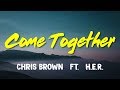 Chris Brown Ft  H E R Come Together Lyrics