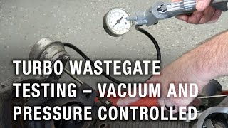 Turbo Wastegate Testing – Vacuum and Pressure Controlled