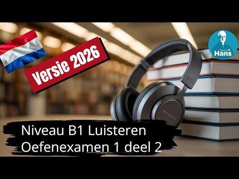 DUTCH EXAMS Version 2026 Practice exam 1 Part 2 Listening B1