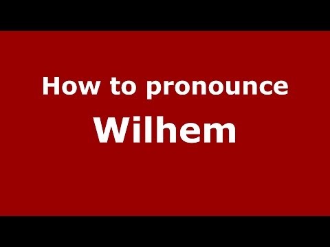 How to pronounce Wilhem