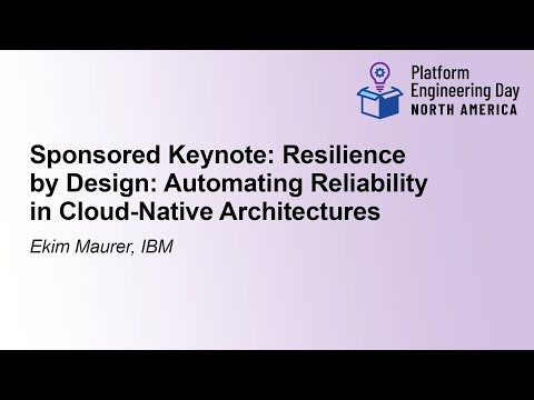 Sponsored Keynote: Resilience by Design: Automating Reliability in Cloud-Native... Ekim Maurer