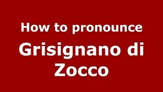 How to pronounce Grisignano Di Zocco