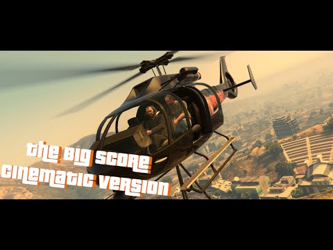 The Big Score - Cinematic Version (GTA V)