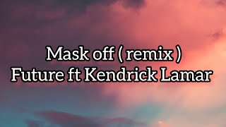 Future - mask off ( remix ) ft Kendrick Lamar ( lyrics )