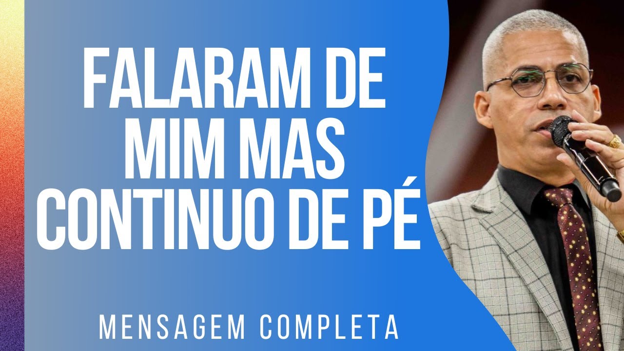 Pr Junior Trovão - FALARAM DE MIM MAS CONTINUO DE PÉ - Mensagem Completa