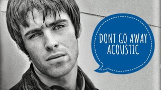 LIAM GALLAGHER - DON&#39;T GO AWAY (ACOUSTIC)