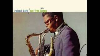 Roland Kirk - You Did It, You Did It