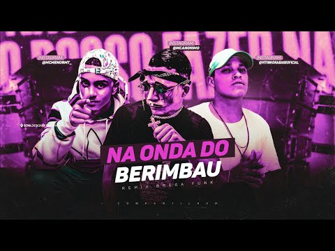 É NA ONDA DO BERIMBAU, QUE ELA VAI NO GRAU - MC ANONIMO FEAT. MC MENOR MT - BREGA FUNK REMIX