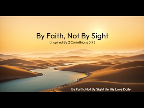 By Faith, Not By Sight (2 Corinthians 5:7)