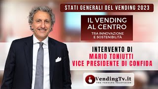 STATI GENERALI DEL VENDING 2023 – Intervento di MARIO TONIUTTI, Vice Presidente di CONFIDA
