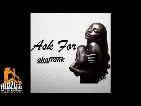 AkaFrank - Ask For [Thizzler.com]