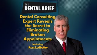 Dental Consulting Expert Reveals the Secret to Eliminating Broken Appointments