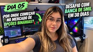 DESAFIO DE 30 DIAS: COMO COMEÇAR NAS OPÇÕES BINÁRIAS? O Que Todo Iniciante Precisa Saber | DIA 05