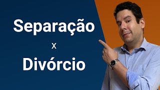 Separação x Divórcio: qual a diferença entre separação e divórcio?